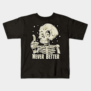 Funny Never Better Skeleton Kids T-Shirt